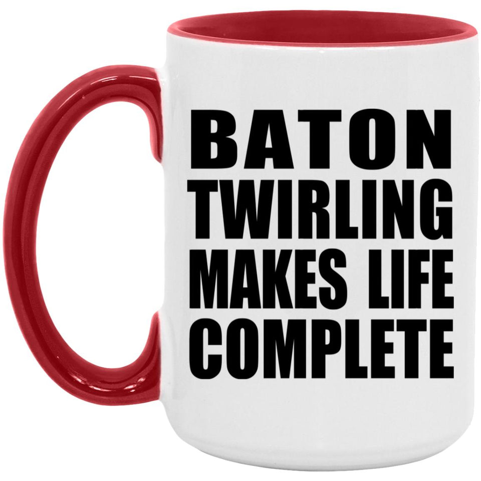 Baton Twirling Makes Life Complete - 15oz Accent Mug Red
