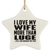 I Love My Wife More Than Luge - Star Ornament