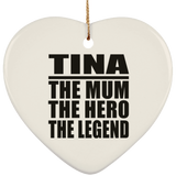 Tina The Mum The Hero The Legend - Heart Ornament