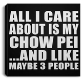 All I Care About Is My Chow Pei - Canvas Square