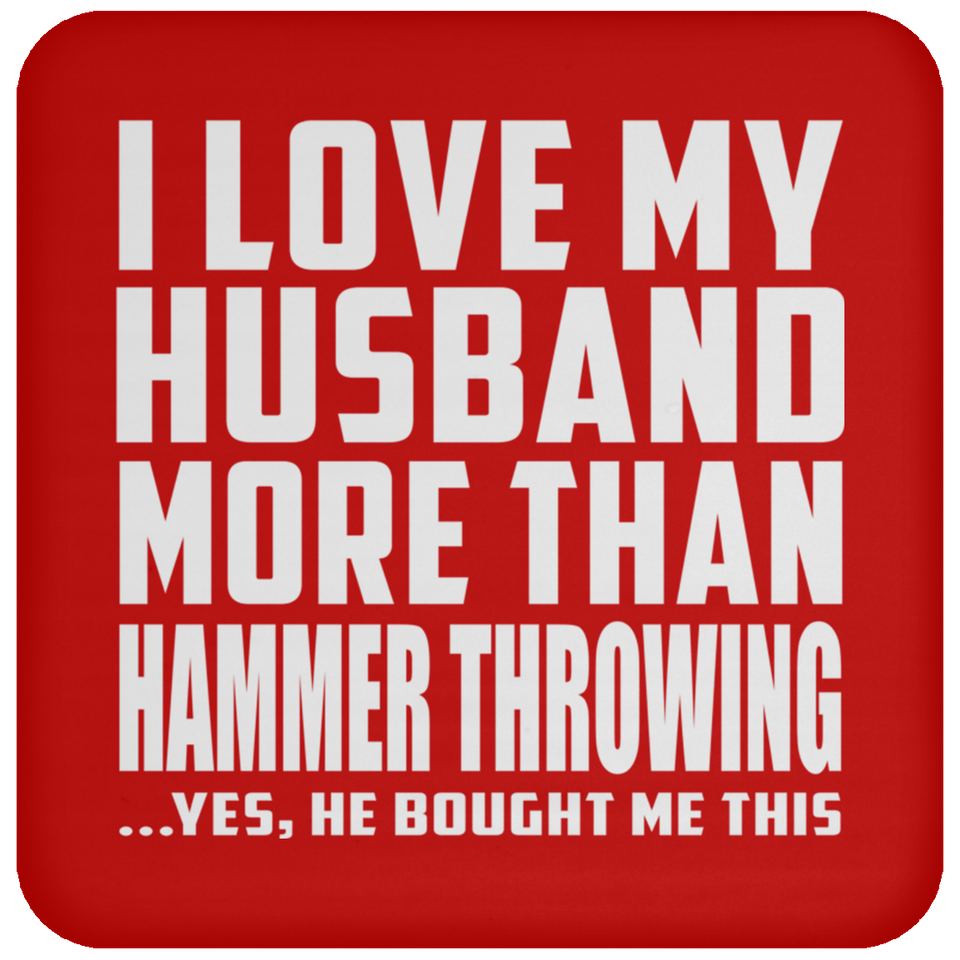 I Love My Husband More Than Hammer Throwing - Drink Coaster