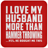 I Love My Husband More Than Hammer Throwing - Drink Coaster