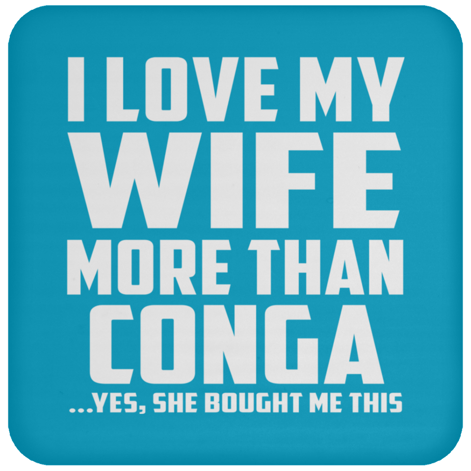 I Love My Wife More Than Conga - Drink Coaster
