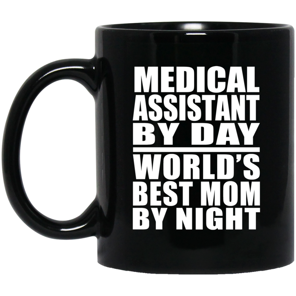 Medical Assistant By Day World's Best Mom By Night - 11 Oz Coffee Mug