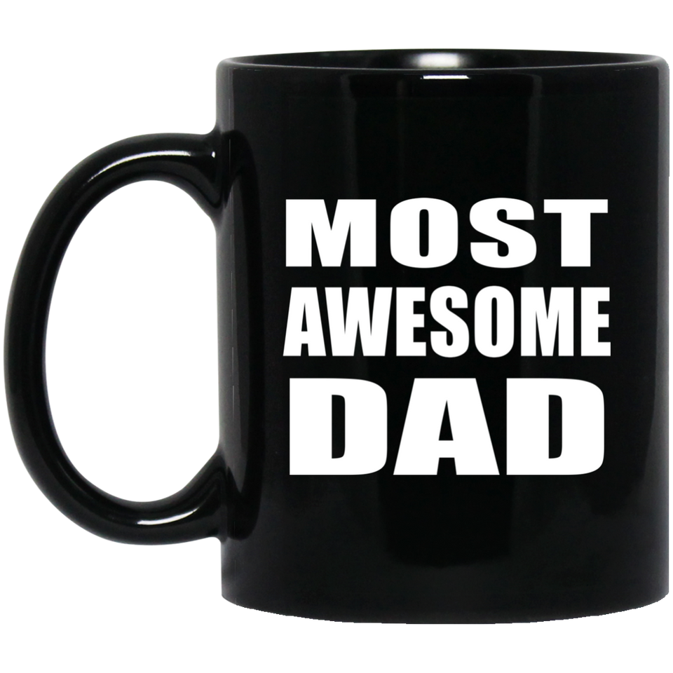 Most Awesome Dad - 11 Oz Coffee Mug Black