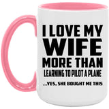 I Love My Wife More Than Learning To Pilot A Plane - 15oz Accent Mug Pink