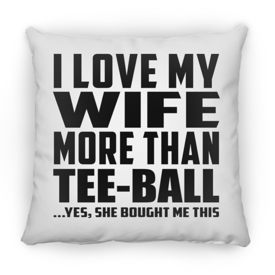 I Love My Wife More Than Tee-Ball - Throw Pillow