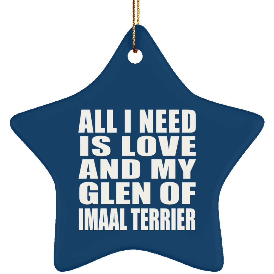 All I Need Is Love And My Glen Of Imaal Terrier - Star Ornament