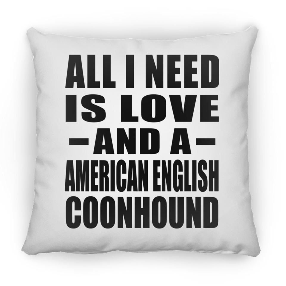 All I Need Is Love And A American English Coonhound - Throw Pillow