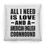 All I Need Is Love And A American English Coonhound - Throw Pillow