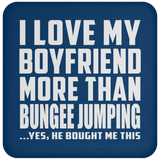 I Love My Boyfriend More Than Bungee Jumping - Drink Coaster