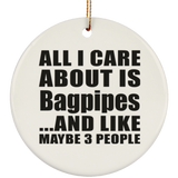 All I Care About Is Bagpipes - Circle Ornament