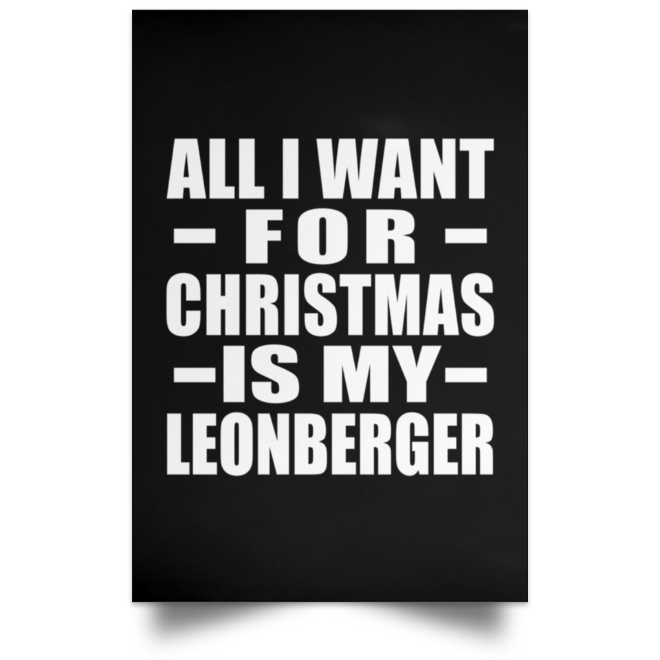 All I Want For Christmas Is My Leonberger - Poster Portrait