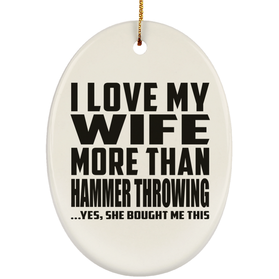 I Love My Wife More Than Hammer Throwing - Oval Ornament