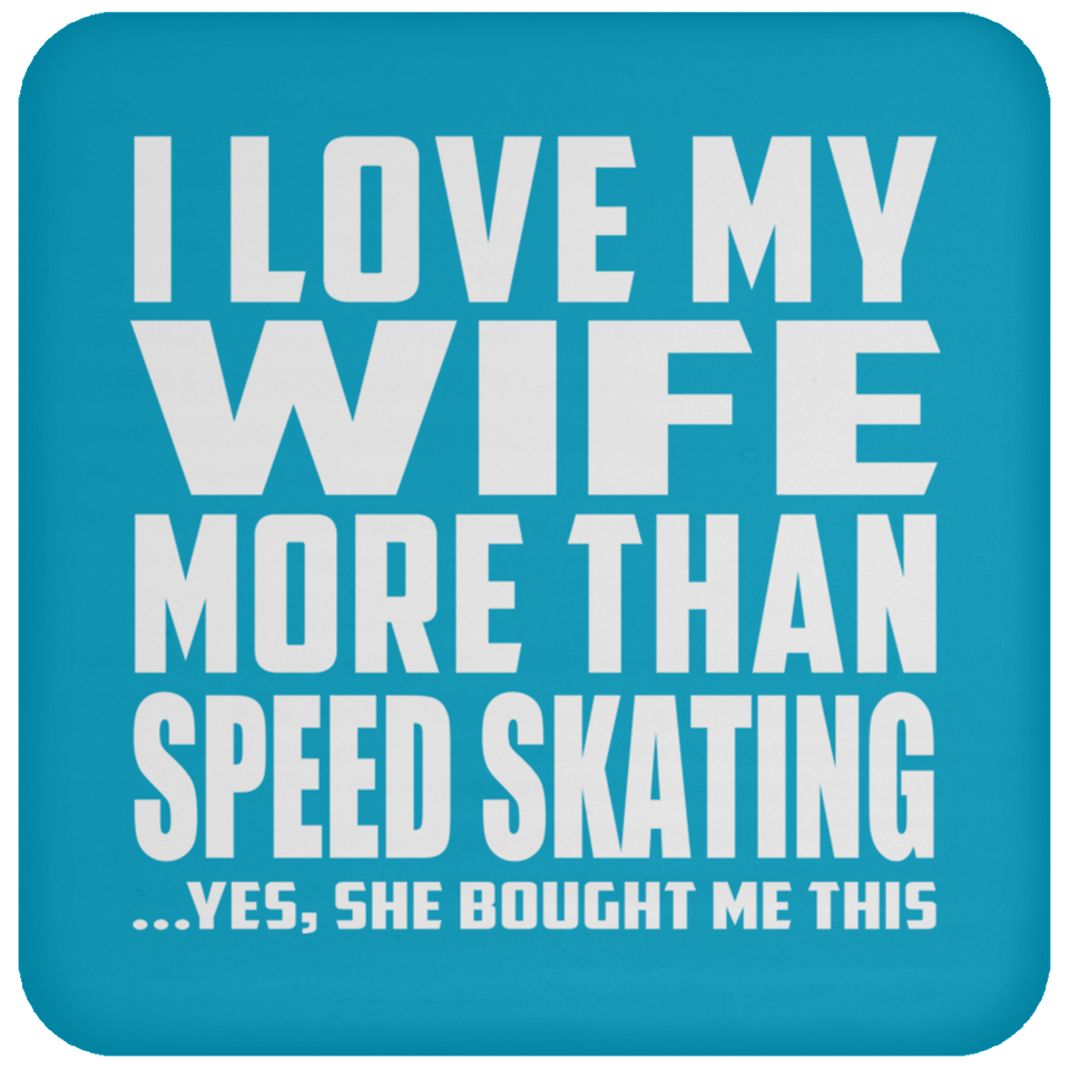 I Love My Wife More Than Speed Skating - Drink Coaster