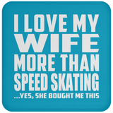 I Love My Wife More Than Speed Skating - Drink Coaster