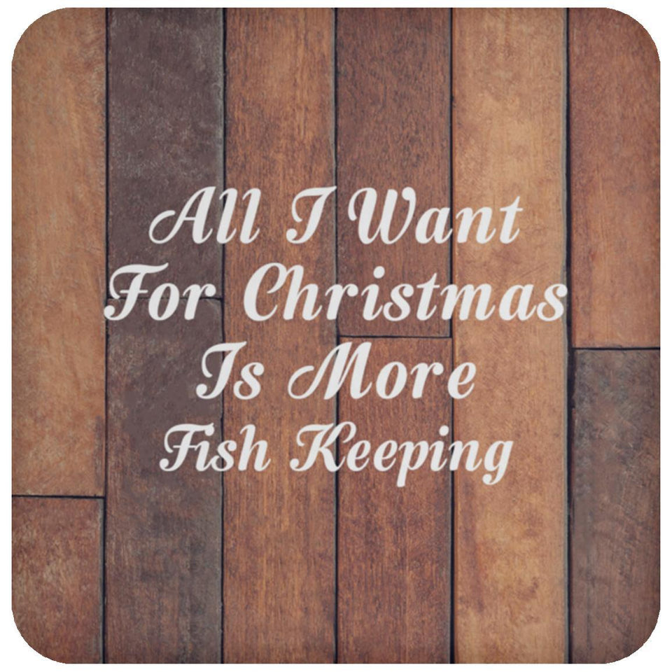 All I Want For Christmas Is More Fish Keeping - Drink Coaster E
