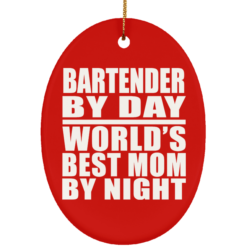 Bartender By Day World's Best Mom By Night - Oval Ornament