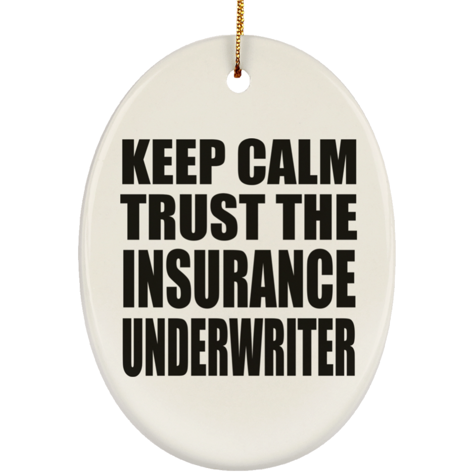 Keep Calm and Trust The Insurance Underwriter - Oval Ornament