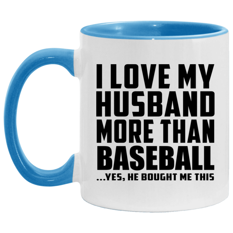 I Love My Husband More Than Baseball - 11oz Accent Mug Blue