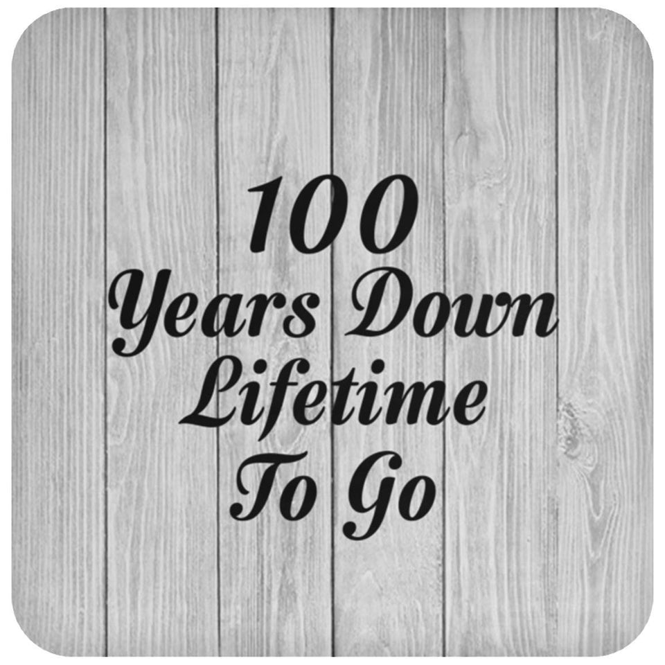 100th Anniversary 100 Years Down Lifetime To Go - Drink Coaster F