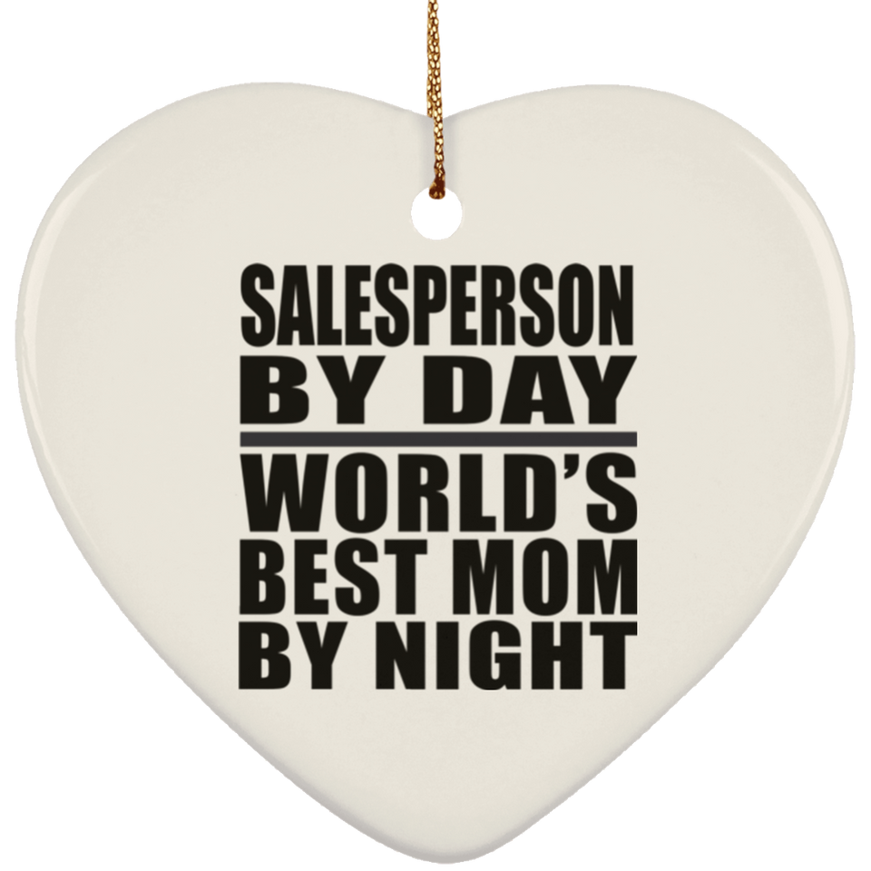 Salesperson By Day World's Best Mom By Night - Heart Ornament