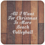 All I Want For Christmas Is More Beach Volleyball - Drink Coaster E