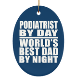Podiatrist By Day World's Best Dad By Night - Oval Ornament