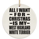 All I Want For Christmas Is My West Highland White Terrier - Circle Ornament