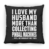 I Love My Husband More Than Collecting Pinball Machines - Throw Pillow Black
