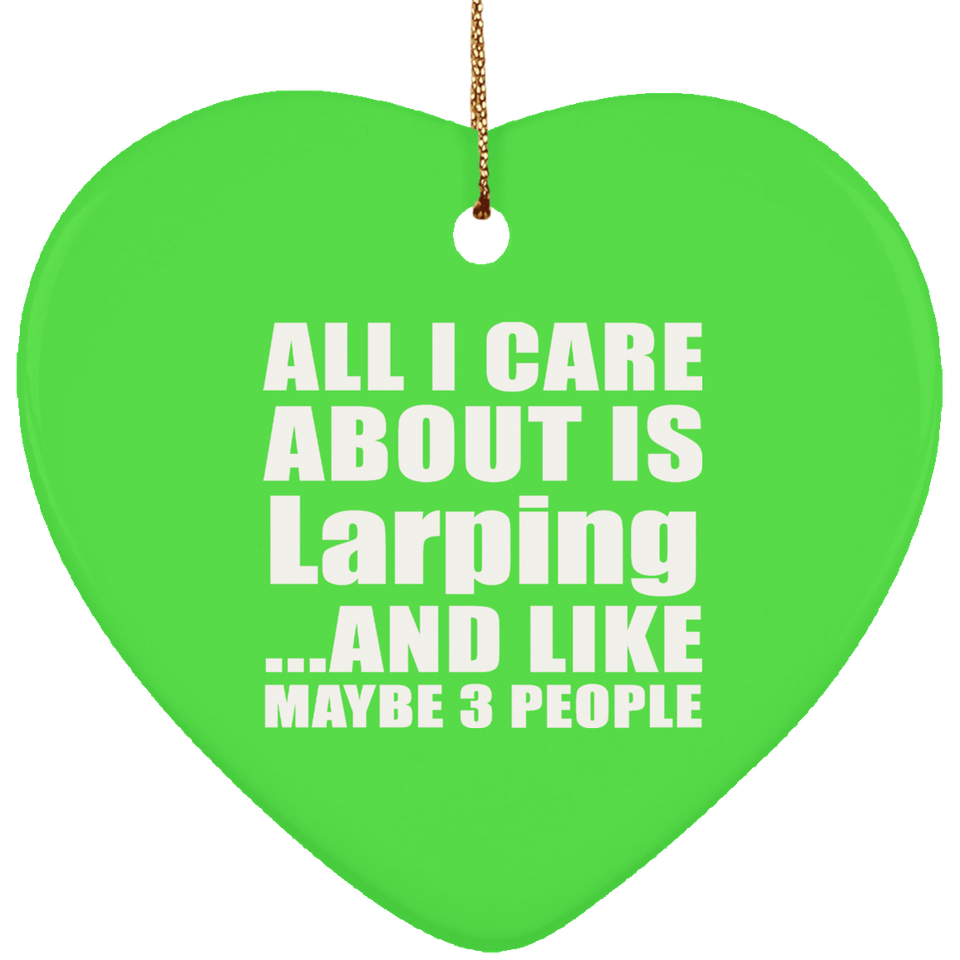 All I Care About Is Larping - Heart Ornament