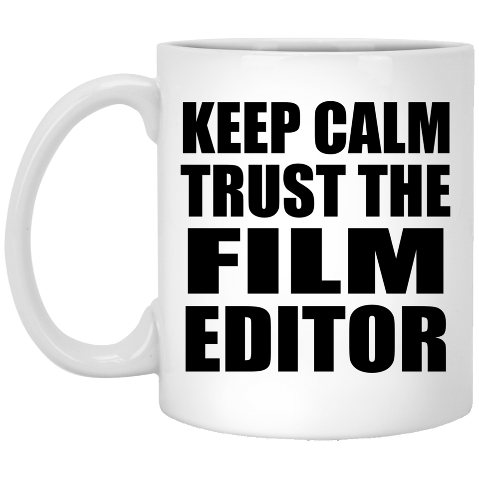 Keep Calm and Trust The Film Editor - 11oz Coffee Mug