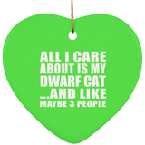 All I Care About Is My Dwarf Cat - Heart Ornament
