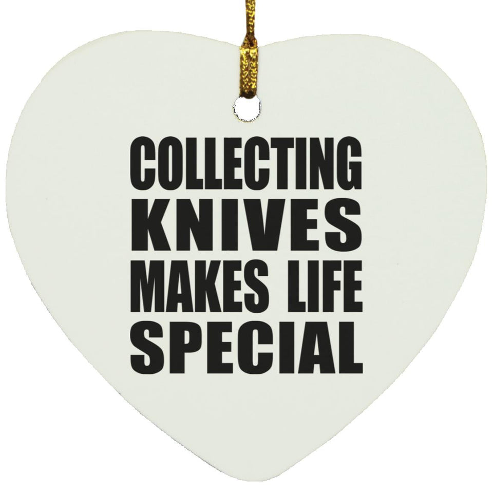 Collecting Knives Makes Life Special - Heart Ornament