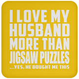 I Love My Husband More Than Jigsaw Puzzles - Drink Coaster