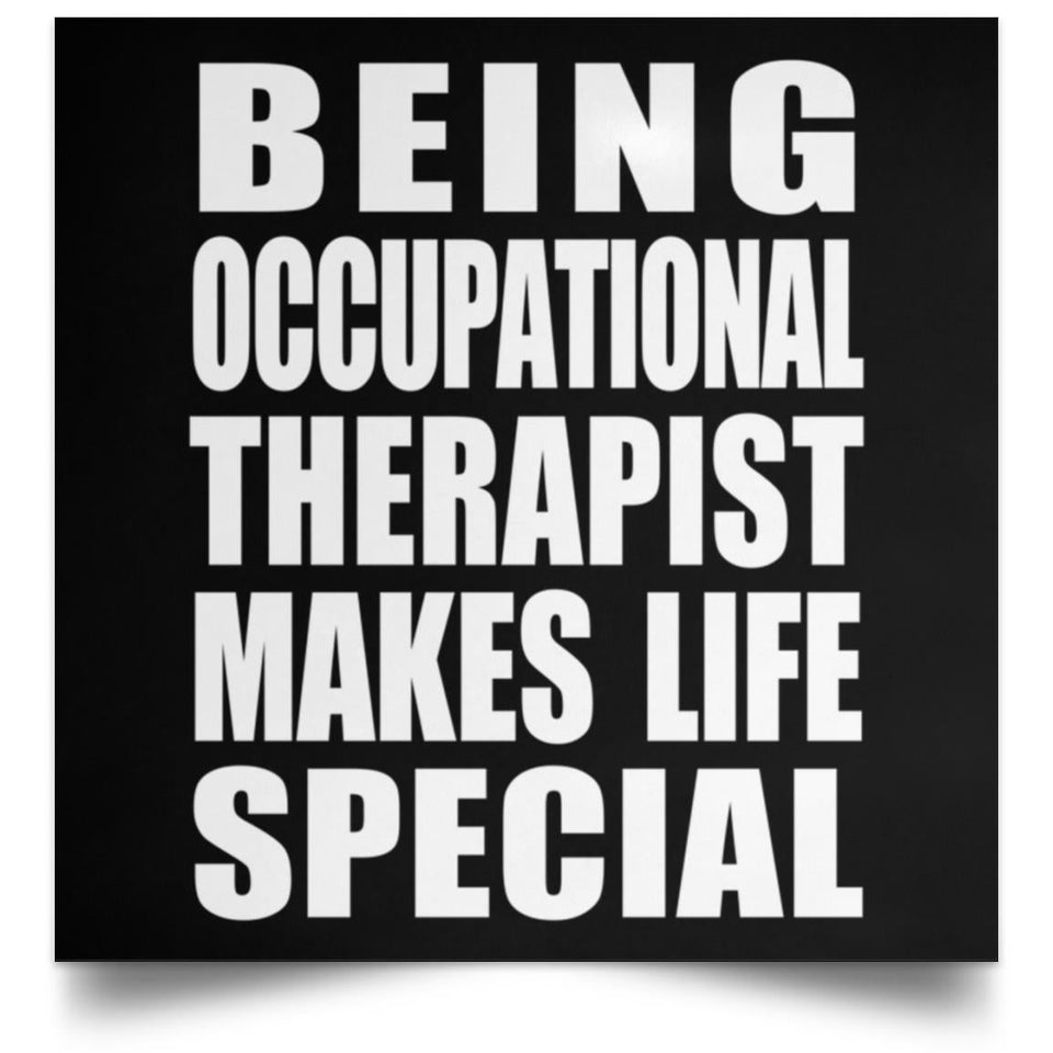 Being Occupational Therapist Makes Life Special - Poster Square