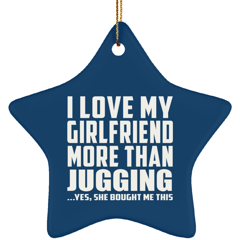 I Love My Girlfriend More Than Jugging - Star Ornament