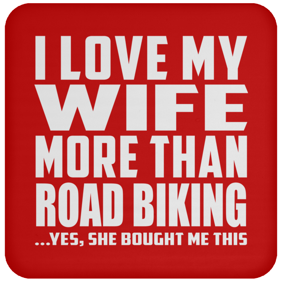 I Love My Wife More Than Road Biking - Drink Coaster