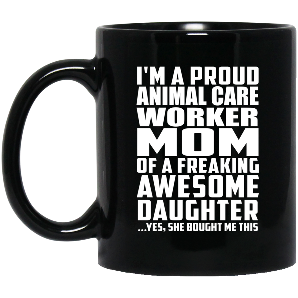 Proud Animal Care Worker Mom Of Awesome Daughter - 11 Oz Coffee Mug Black