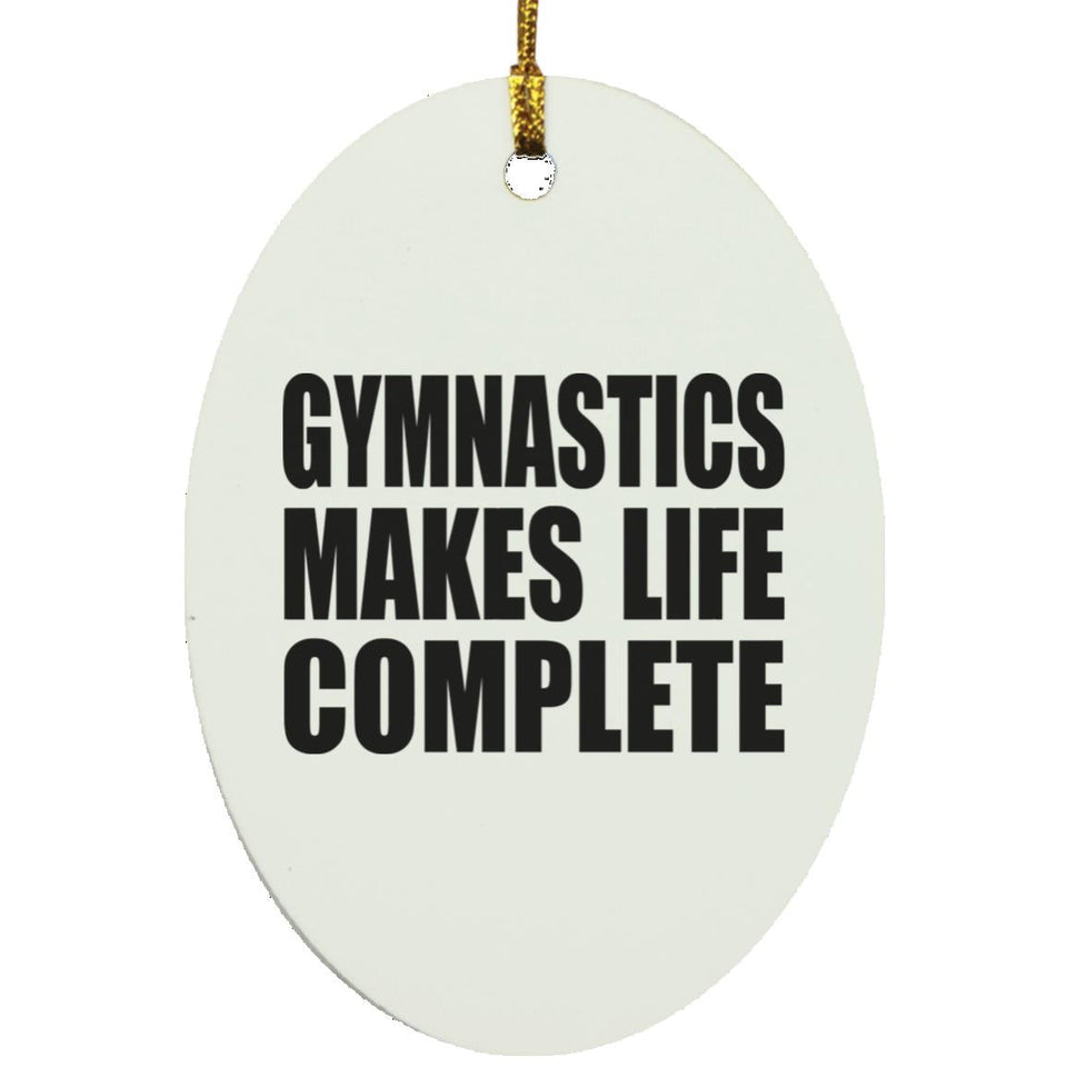 Gymnastics Makes Life Complete - Oval Ornament