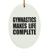 Gymnastics Makes Life Complete - Oval Ornament