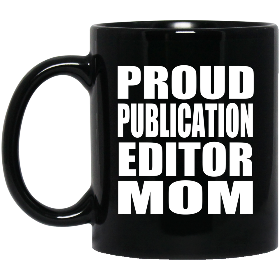 Proud Publication Editor Mom - 11oz Coffee Mug Black