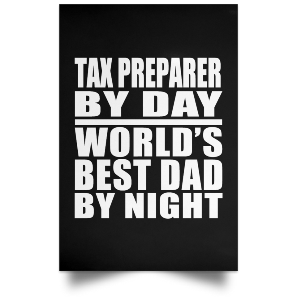 Tax Preparer By Day World's Best Dad By Night - Poster Portrait