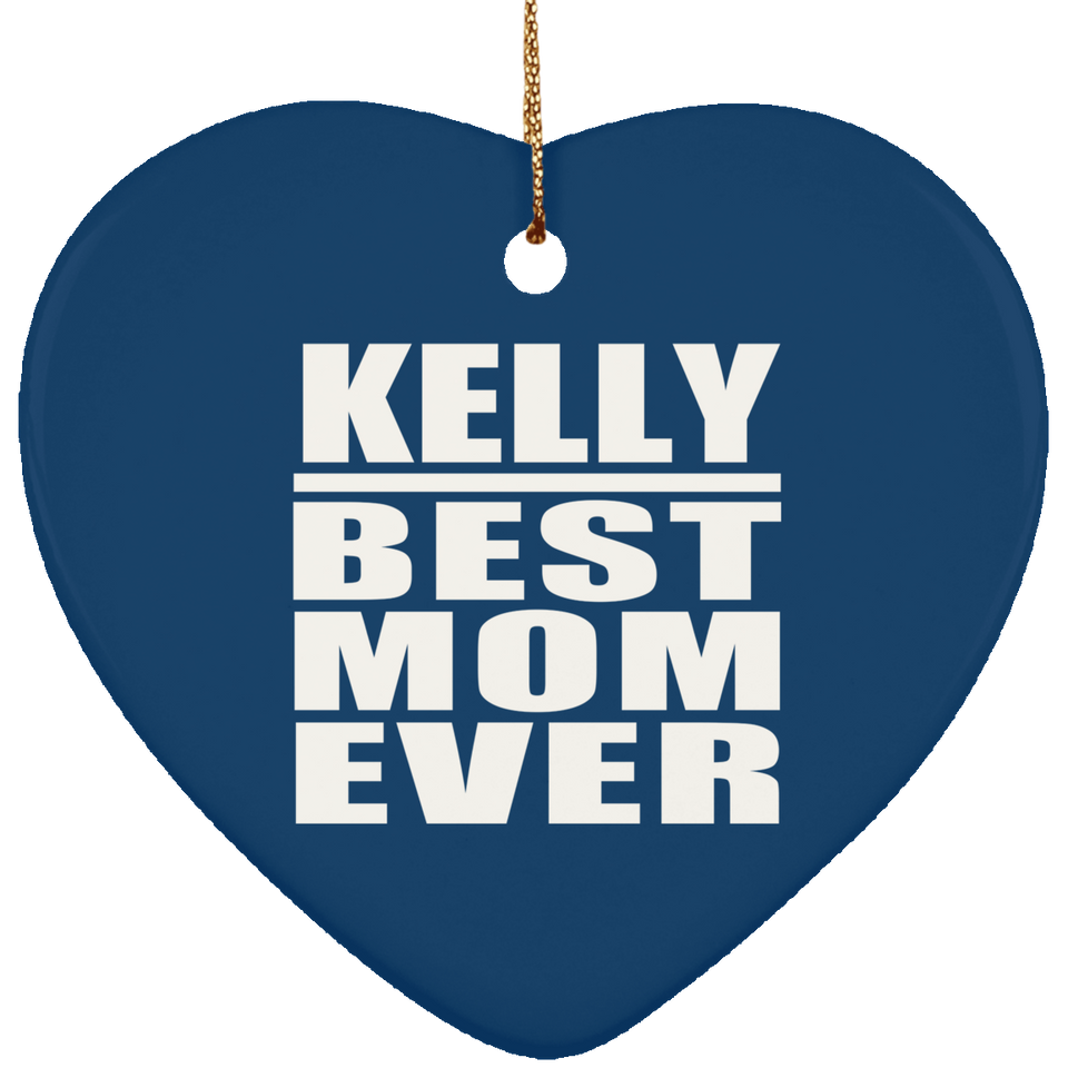 Kelly Best Mom Ever - Heart Ornament