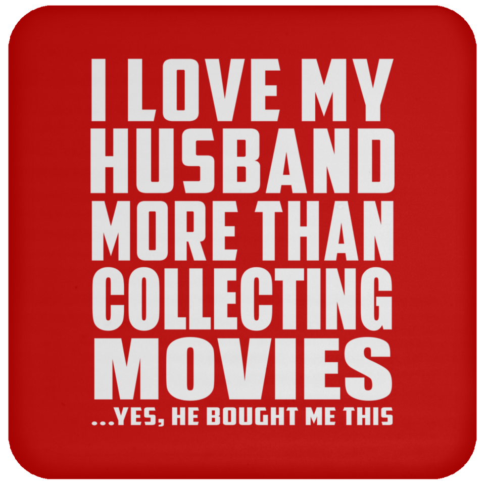 I Love My Husband More Than Collecting Movies - Drink Coaster