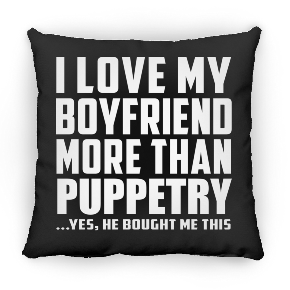 I Love My Boyfriend More Than Puppetry - Throw Pillow Black