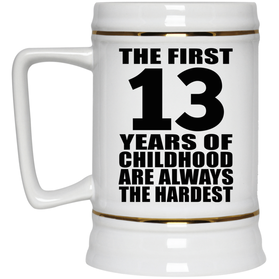13th Birthday First 13 Years of Childhood Are The Hardest - Beer Stein