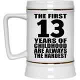 13th Birthday First 13 Years of Childhood Are The Hardest - Beer Stein