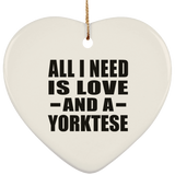All I Need Is Love And A Yorktese - Heart Ornament
