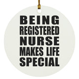 Being Registered Nurse Makes Life Special - Circle Ornament